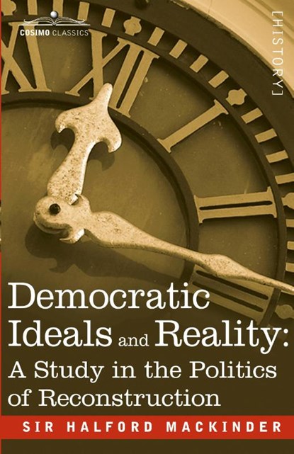 Democratic Ideals and Reality, Halford John Mackinder - Paperback - 9781945934988