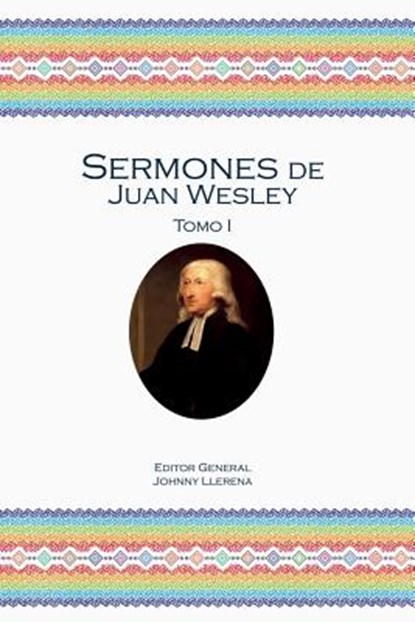 Sermones de Juan Wesley: Tomo I, WESLEY,  John - Paperback - 9781945935015