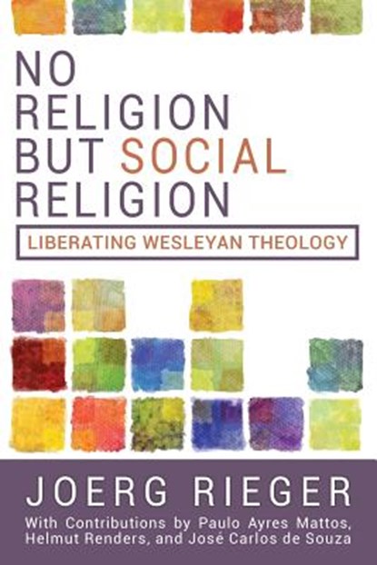 No Religion but Social Religion: Liberating Wesleyan Theology, RIEGER,  Joerg - Paperback - 9781945935169