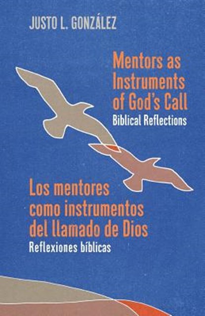 Mentors as Instruments of God's Call / Los mentores como instrumentos del llamado de Dios: Biblical Reflections / Reflexiones bíblicas, Justo L. González - Paperback - 9781945935527