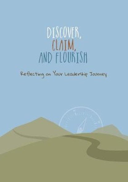 Discover, Claim, and Flourish: Reflecting on Your Leadership Journey, Charles Ray R. Bailey - Paperback - 9781945935565