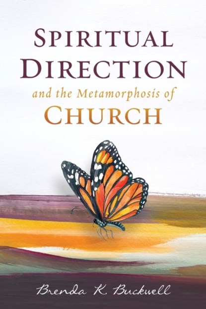 Spiritual Direction and the Metamorphosis of Church, Brenda K Buckwell - Paperback - 9781945935800