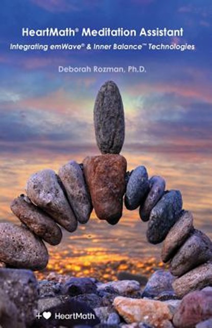 HeartMath Meditation Assistant: Integrating emWave & Inner Balance Technologies, Deborah Rozman - Paperback - 9781945949548
