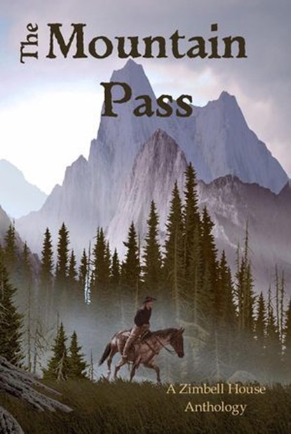 The Mountain Pass, Zimbell House Publishing ; E. W. Farnsworth ; Ben Fine ; Samantha Lucero ; Marylee MacDonald ; Sallie Moppert ; Don Noel ; Shane Porteous ; J. Crayton Smith ; Verleen Tucker ; Shawn J. Wenger ; Daniel S. White - Ebook - 9781945967214