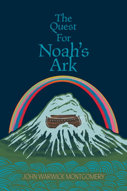 The Quest for Noah's Ark, John Warwick Montgomery - Paperback - 9781945978050