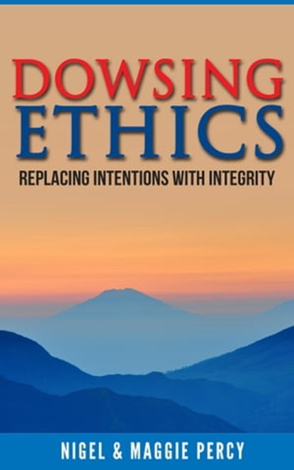 Dowsing Ethics, Nigel Percy ; Maggie Percy - Ebook - 9781946014085