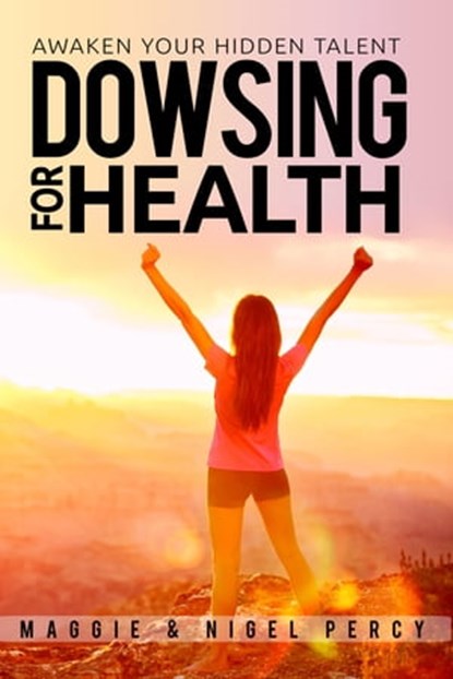 Dowsing For Health, Maggie Percy ; Nigel Percy - Ebook - 9781946014276