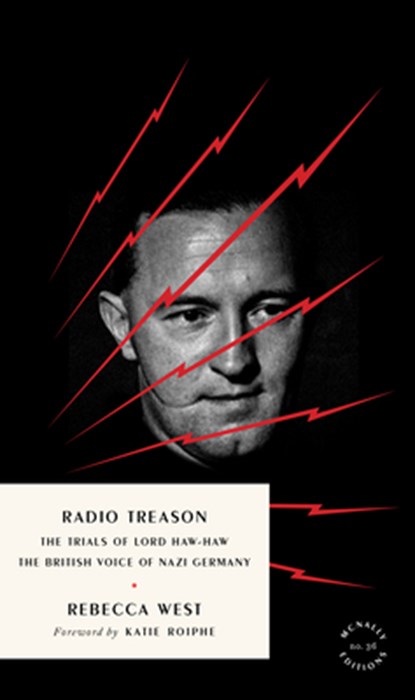 Radio Treason: The Trials of Lord Haw-Haw, the British Voice of Nazi Germany, Rebecca West - Paperback - 9781946022806