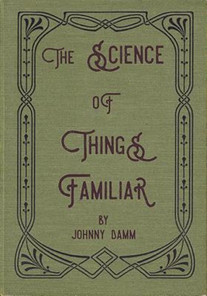 The Science of Things Familiar, Johnny Damm - Paperback - 9781946031037