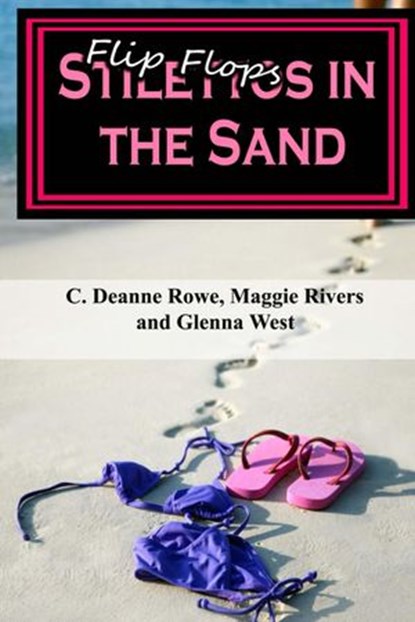 Flipflops/Stilettos in the Sand, Glenna West ; C. Deanne Rowe ; Magnolia "Maggie" Rivers - Ebook - 9781946122117