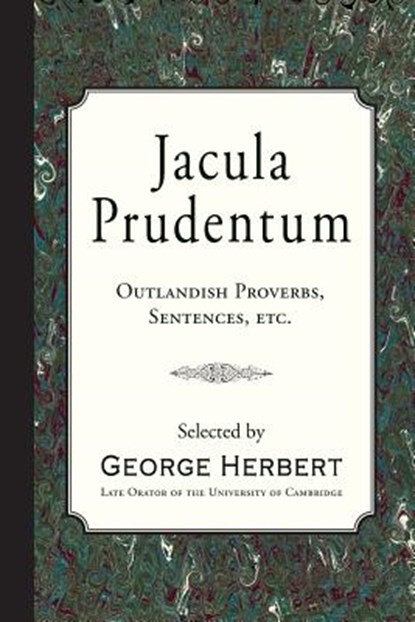 Jacula Prudentum: Outlandish Proverbs, Sentences, etc., HERBERT,  George - Paperback - 9781946145369