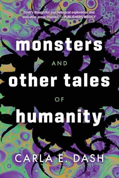 Monsters and Other Tales of Humanity, Carla E. Dash - Paperback - 9781946154910