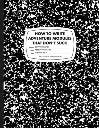How to Write Adventure Modules That Don't Suck, Jobe Bittman ; Joseph Goodman ; Mike Breault ; Ann K. Brown - Gebonden - 9781946231086