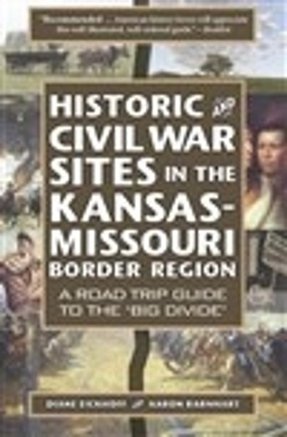 Historic and Civil War Sites in the Kansas-Missouri Border Region, Diane Eickhoff - Paperback - 9781946248107