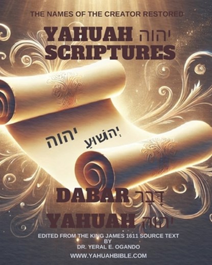 Dabar Yahuah - Yahuah Scriptures: Yahuah's Name Fully Restored, Yeral E. Ogando - Paperback - 9781946249265