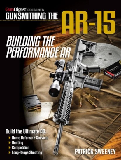 Gunsmithing the AR-15 - Building the Performance AR, Patrick Sweeney - Paperback - 9781946267283
