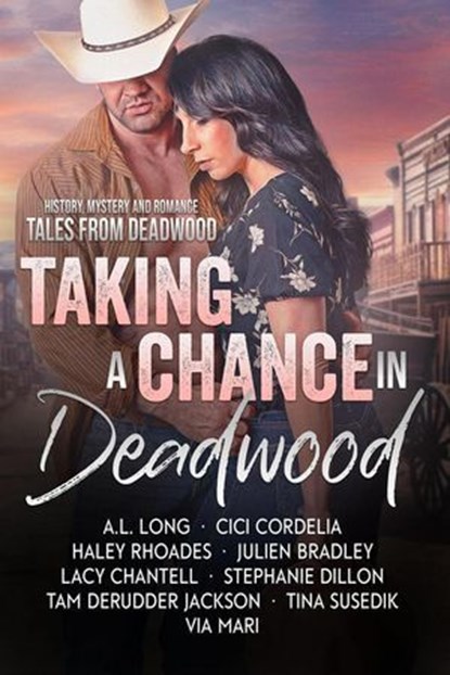 Taking a Chance in Deadwood, A.L. Long ; Julien Bradley ; Lacy Chantell ; CiCi Cordelia ; Stephanie Webb Dillon ; Tam DeRudder Jackson ; Via Mari ; Betty Brandt Passick ; Haley Rhoades ; Tina Susedik - Ebook - 9781946271778