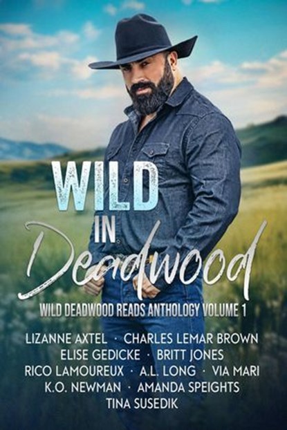 Wild in Deadwood, A.L. Long ; LizAnne Axtel ; Amanda Speights ; Britt Jones ; Charles Lemar Brown ; Elise Gedicke ; K.O. Newman ; Rico Lamoureux ; Tina Susedik ; Via Mari - Ebook - 9781946271952