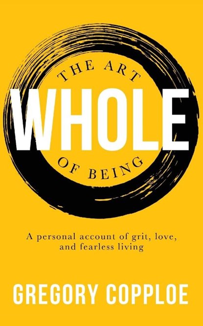 The Art of Being Whole, Gregory Copploe - Paperback - 9781946277404