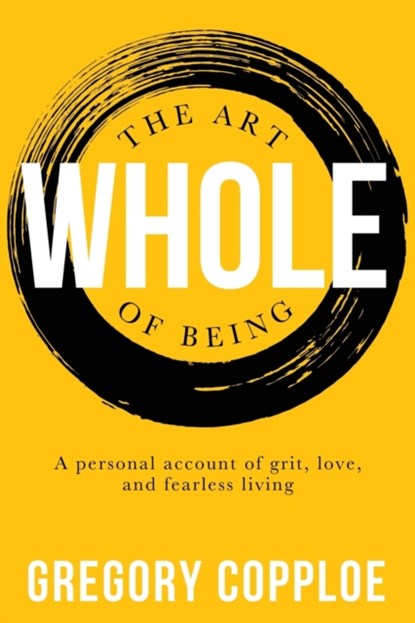 The Art of Being Whole, Gregory Copploe - Paperback - 9781946277404