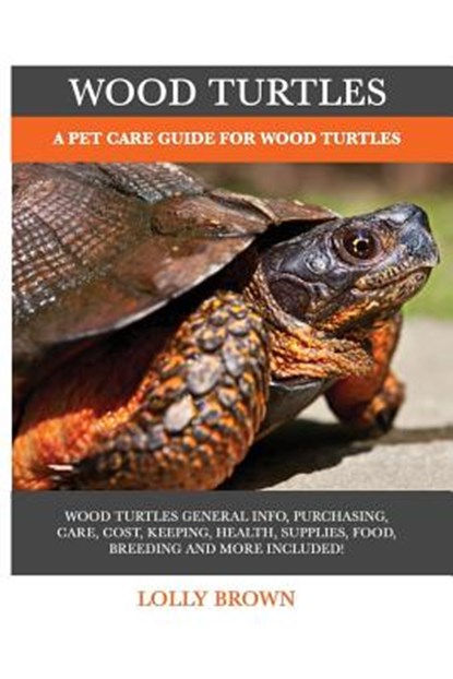 Wood Turtles: A Pet Care Guide for Wood Turtles, Lolly Brown - Paperback - 9781946286833