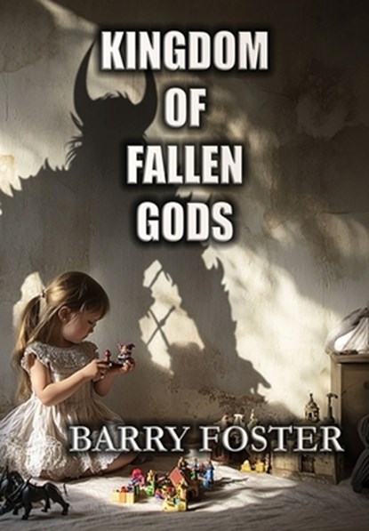 Kingdom of Fallen Gods, Barry Foster - Gebonden - 9781946419699