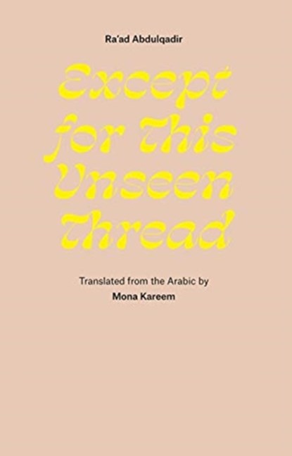 Except for This Unseen Thread, Ra'ad Abdulqadir - Paperback - 9781946433800