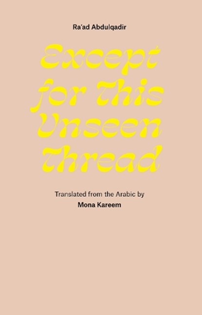 Except for This Unseen Thread, Ra'ad Abdulqadir - Paperback - 9781946433800
