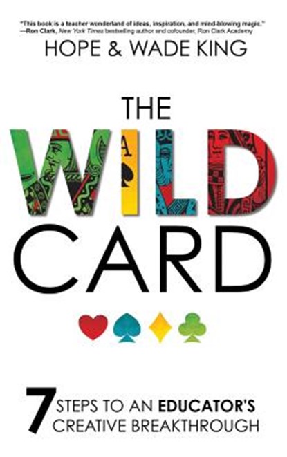 The Wild Card: 7 Steps to an Educator's Creative Breakthrough, Wade King - Gebonden - 9781946444752