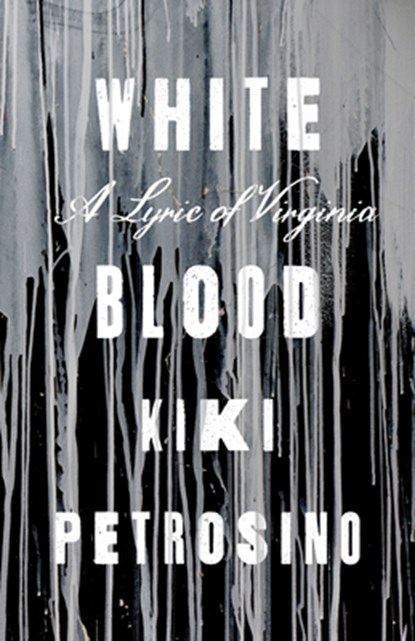 White Blood: A Lyric of Virginia, Kiki Petrosino - Paperback - 9781946448545