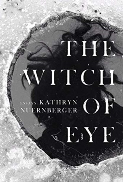 The Witch of Eye, Kathryn Nuernberger - Paperback - 9781946448705