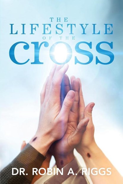 The Lifestyle of the Cross, Dr Robin Riggs - Paperback - 9781946453136