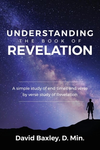 Understanding the Book of Revelation, D Min David Baxley - Paperback - 9781946453150