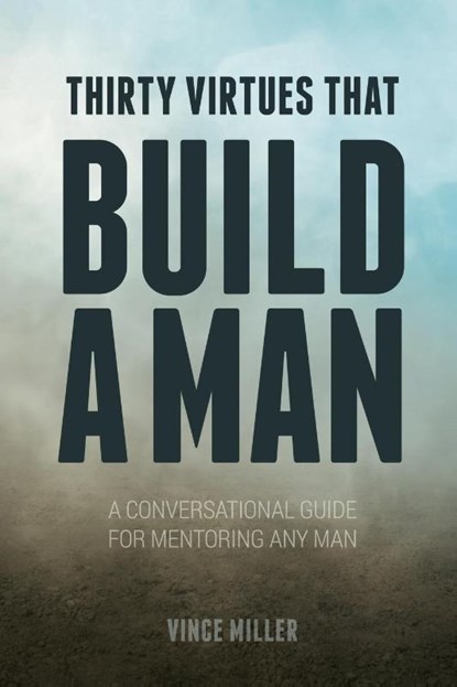 Thirty Virtues that Build a Man, Vince Miller - Paperback - 9781946453310