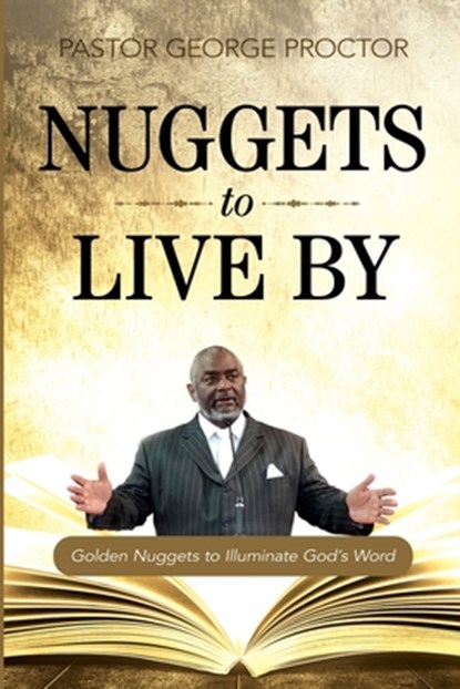 Nuggets to Live By, Pastor George Proctor - Paperback - 9781946453433