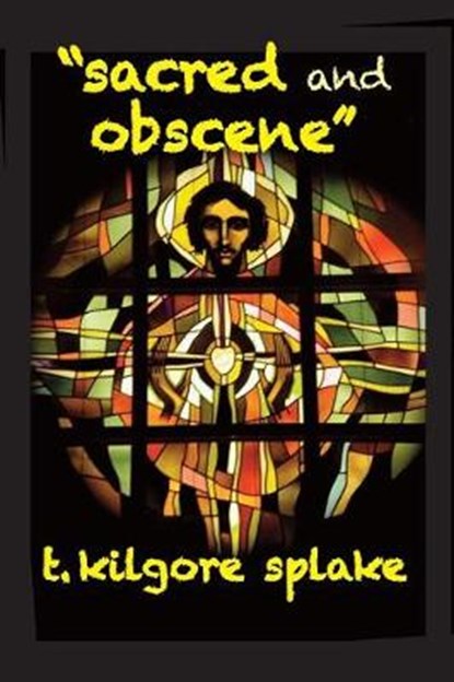 Sacred and Obscene, T Kilgore Splake - Paperback - 9781946460127