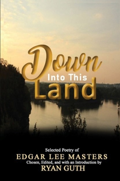 Down Into This Land, Edgar Lee Masters - Paperback - 9781946460349