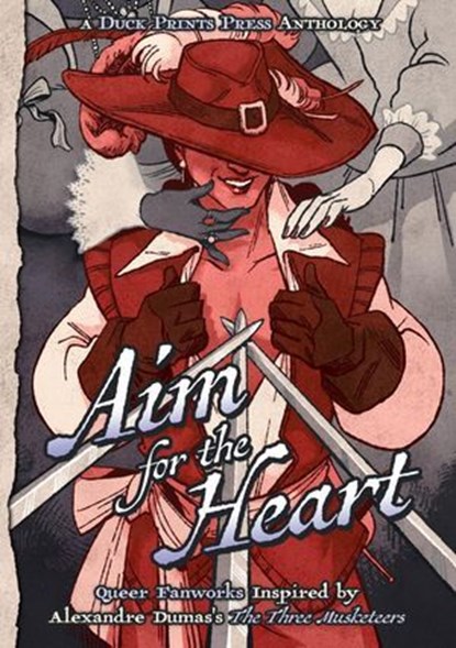 Aim For The Heart: Queer Fanworks Inspired by Alexandre Dumas's "The Three Musketeers", Aria L. Deair ; E. V. Dean ; Rhosyn Goodfellow ; Catherine E. Green ; J. D. Harlock ; A. L. Heard ; D. A. Hernández ; R. L. Houck ; Aeryn Jemariel Knox ; Annabeth Lynch ; Sebastian Marie ; Nova Mason ; Sage Mooreland ; D. V. Morse ; MouMouSanRen ; Lucy K. - Ebook - 9781946472939