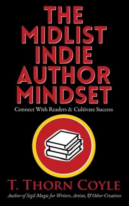The Midlist Indie Author Mindset, T. Thorn Coyle - Paperback - 9781946476524