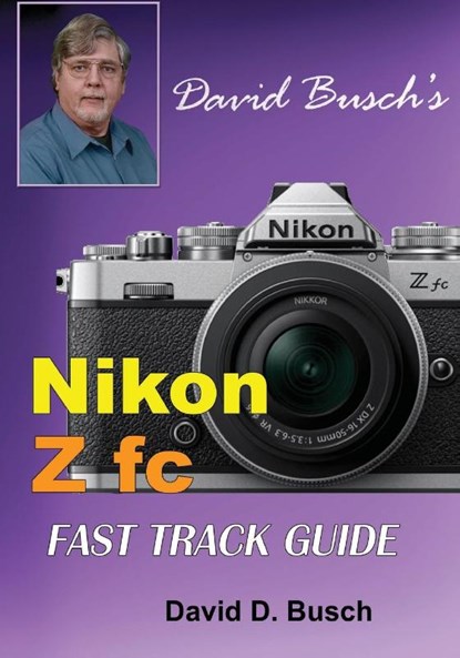 David Busch's Nikon Z fc FAST TRACK GUIDE, David Busch - Paperback - 9781946488060