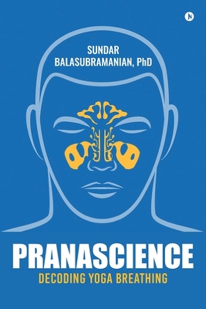 PranaScience: Decoding Yoga Breathing, Sundar Balasubramanian - Paperback - 9781946515223