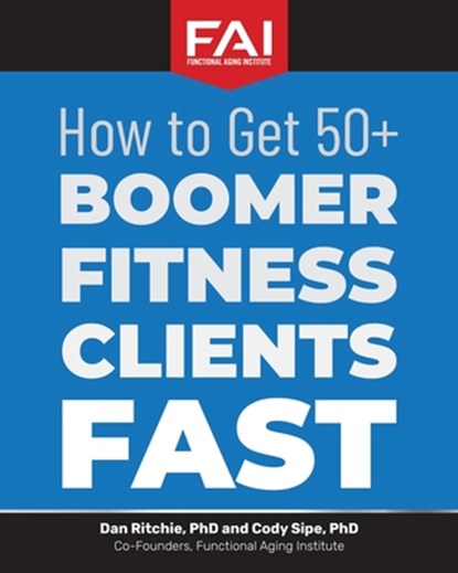 How to Get 50+Boomer Fitness Clients Fast, Cody Sipe ; Dan Ritchie - Paperback - 9781946533234