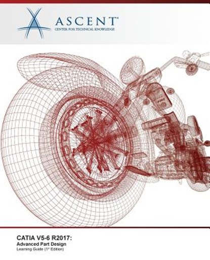 Catia V5-6 R2017: Advanced Part Design, Ascent -. Center for Technical Knowledge - Paperback - 9781946571991