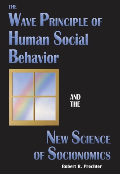 The Wave Principle of Human Social Behavior and the New Science of Socionomics, Robert R Prechter - Gebonden - 9781946597021