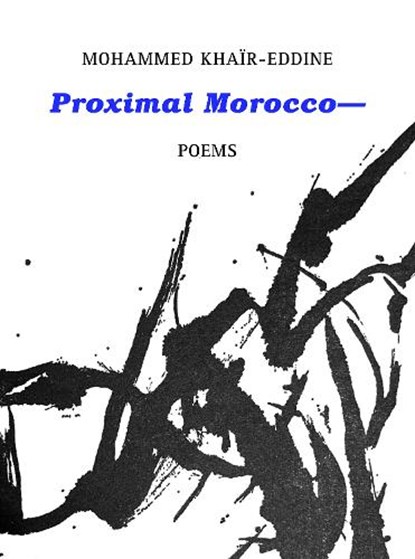 Proximal Morocco—, Mohammed Khair-Eddine - Paperback - 9781946604088