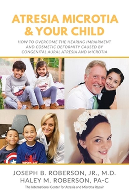 Atresia Microtia and Your Child, Haley M Roberson Pa-C ; Joseph B Roberson - Paperback - 9781946615701