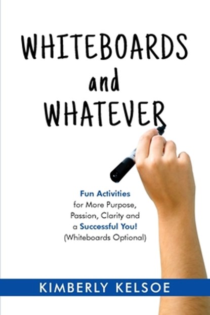 Whiteboards and Whatever, Kimberly Kelsoe - Paperback - 9781946629593