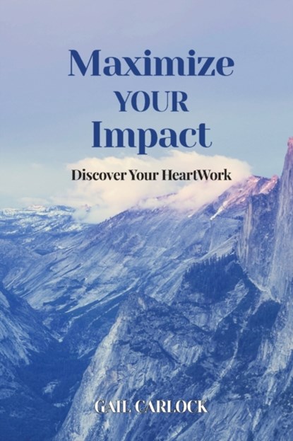 Maximize YOUR Impact, Gail Carlock - Paperback - 9781946629609