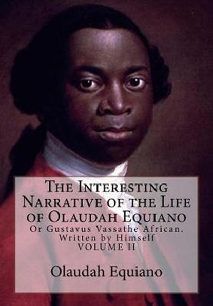 The Interesting Narrative of the Life of Olaudah Equiano: Or Gustavus Vassathe African. Written by Himself, Olaudah Equiano - Paperback - 9781946640963