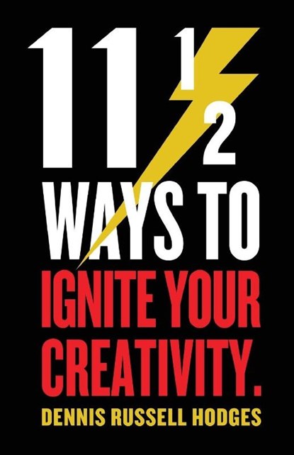 11 1/2 Ways to Ignite Your Creativity, Dennis Hodges - Paperback - 9781946642622